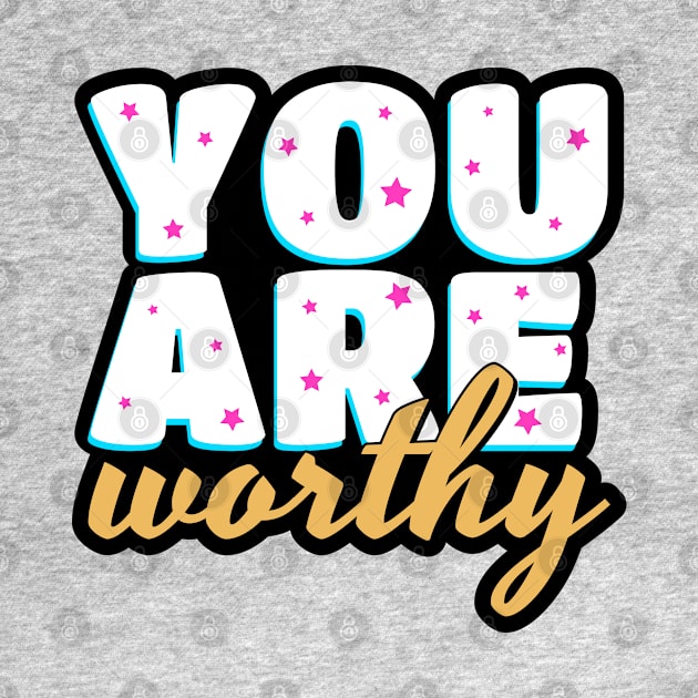 You are worthy cute text design by BrightLightArts